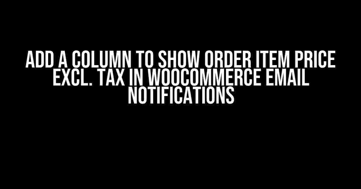 Add a Column to Show Order Item Price Excl. Tax in Woocommerce Email Notifications