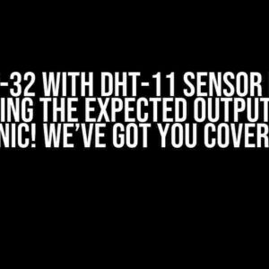 ESP-32 with DHT-11 Sensor Not Returning the Expected Output? Don’t Panic! We’ve Got You Covered!