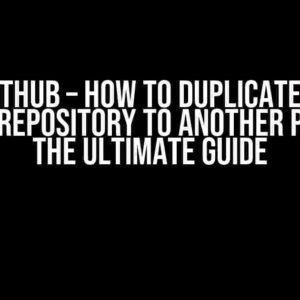 Github – How to Duplicate a Subsubrepository to Another Project: The Ultimate Guide