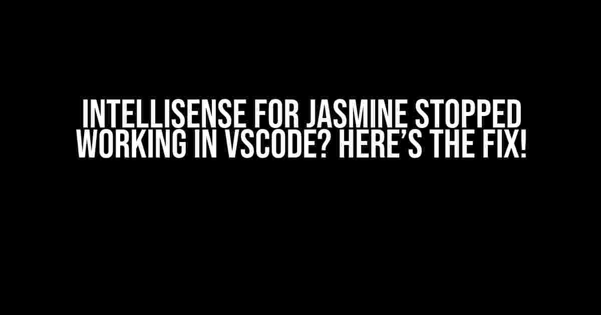 IntelliSense for Jasmine Stopped Working in VSCode? Here’s the Fix!