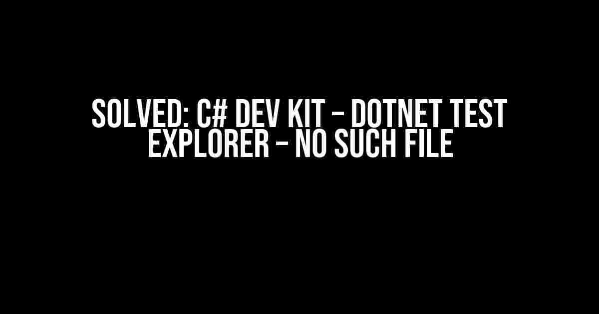 Solved: C# Dev Kit – dotnet Test Explorer – No such File