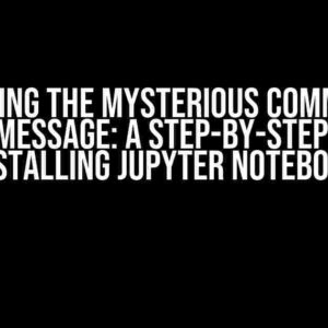 Solving the Mysterious Command Prompt Message: A Step-by-Step Guide to Installing Jupyter Notebook