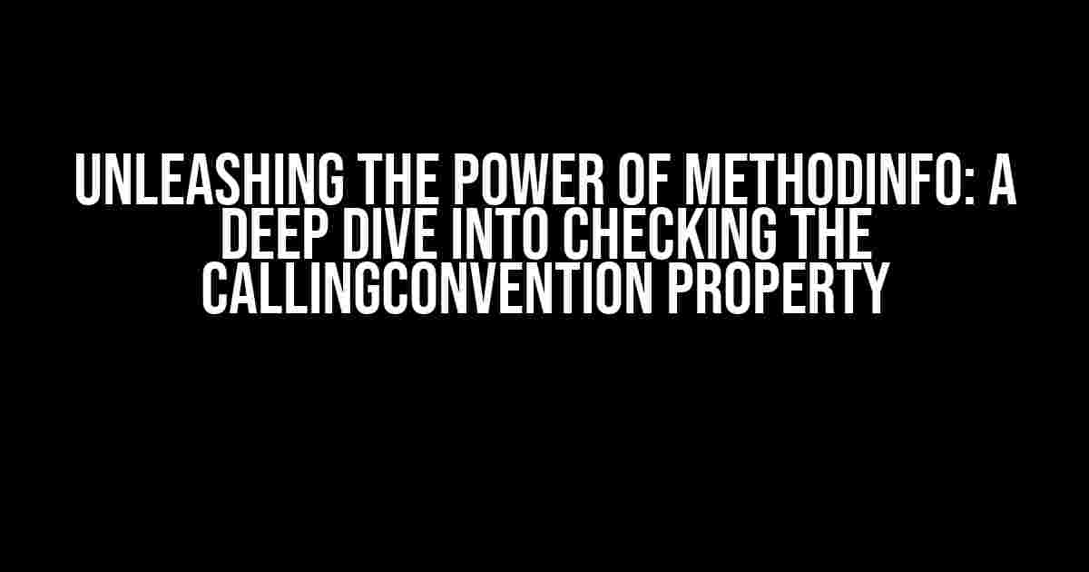 Unleashing the Power of MethodInfo: A Deep Dive into Checking the CallingConvention Property