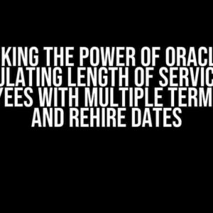 Unlocking the Power of Oracle SQL: Calculating Length of Service for Employees with Multiple Termination and ReHire Dates