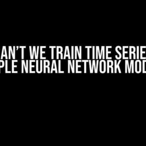 Why Can’t We Train Time Series by a Simple Neural Network Model?